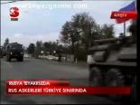 Rus Askerleri Türkiye Sınırında