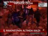 İş Makinesinin Altında Kaldı