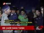 Bir Çadır Daha Yandı