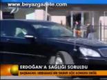 Erdoğan'a Sağlığı Soruldu