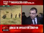 Görese'de Operasyon Sürüyor