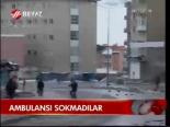 Ambulansı Sokmadılar