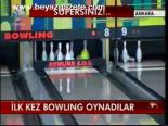 İlk Kez Bowlıng Oynadılar