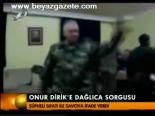 Onur Dirik'e Dağlıca Sorgusu