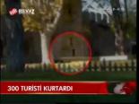 300 Turist Kurtardı