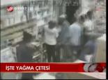 İşte Yağma Çetesi