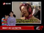 İrem'i De Kaybettik