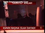 Eşinin Başına Silah Dayadı