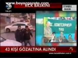 43 Kişi Gözaltına Alındı