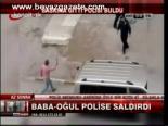 Baba- Oğul Polise Saldırdı
