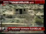 21 Terörist Burada Öldürüldü