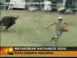 Matadorlar Hastanelik Oldu