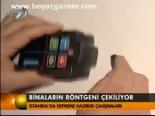 Binaların Röntgeni Çekiliyor
