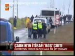 Çarkın'ın İtirafı Boş Çıktı