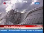 hortum felaketi - Antalya'da Şiddetli Rüzgar Videosu