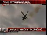 Cudi'de 27 Terörist Öldürüldü
