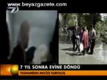 7 Yıl Sonra Evine Döndü