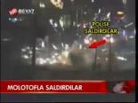 Molotofla Saldırdılar