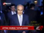 Aytaç Durak Tutuklandı
