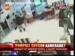 Pompalı Soygun Kamerada!