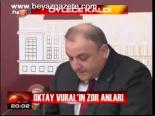 Oktay Vural'ın Zor Anları