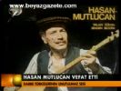 Hasan Mutlucan Vefat Etti