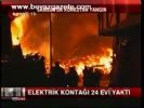 Elektrik Kontağı 24 Evi Yaktı