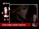 Noel Baba Adam Olsaydı