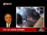 132 Yıl Hapis İstendi