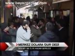 Merkez Dolara Dur Dedi