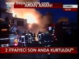 2 İtfayeci Son Anda Kurtuldu