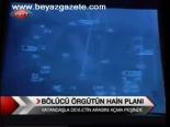 Bölücü Örgütün Hain Planı