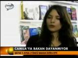 Camıla'ya Bakan Dayanmıyor