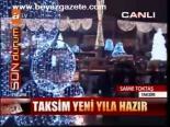 Taksim Yeni Yıla Hazır