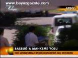 Başuğ'a Mahkeme Yolu