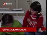 Güneşe Çıkamıyorlar