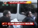 12 Zanlı Kameraya Yakalandı