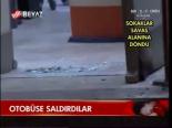 Otobüse Saldırdılar