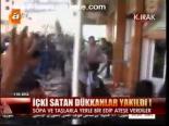 İçki Satan Dükkanlar Yakıldı!