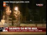 Saldırıya 150 Metre Kala...