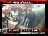 Felaket İşte Böyle Geldi
