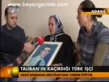 Taliban'ın Kaçırdığı Türk İşçi