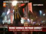 Derbi Sonrası Meydan Savaşı!
