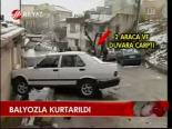 Balyozla Kurtarıldı