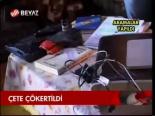 Çete Çökertildi