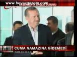 Başbakan Cuma Namazına Gidemedi