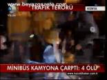 Minibüs Kamyona Çarptı: 4 Ölü