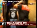 Karakolda Dayak Var!