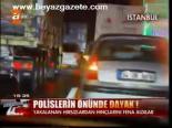 Polislerin Önünde Dayak!