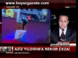 Aziz Yıldırım'a Rekor Ceza!